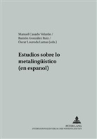 Manuel Casado Velarde, Ramón González Ruiz, Óscar Loureda Lamas, Gerd Wotjak - Estudios sobre lo metalingüístico (en español)