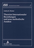 Andrea K. Riemer - Theorien Internationaler Beziehungen und neue methodische Ansätze