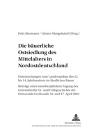 Felix Biermann, Günter Mangelsdorf - Die bäuerliche Ostsiedlung des Mittelalters in Nordostdeutschland