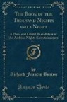 Richard Francis Burton - The Book of the Thousand Nights and a Night, Vol. 1: A Plain and Literal Translation of the Arabian Nights Entertainments (Classic Reprint)