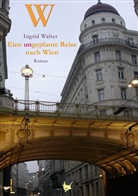 Ingrid Walter - Eine ungeplante Reise nach Wien