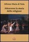 Alfonso M. Di Nola, Alfonso Maria Di Nola - Attraverso la storia delle religioni