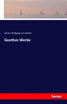 Johann Wolfgang von Goethe - Goethes Werke