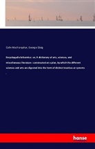 George Gleig, Colin Macfarquhar - Encyclopµdia britannica : or, A dictionary of arts, sciences, and miscellaneous literature : constructed on a plan, by which the different sciences and arts are digested into the form of distinct treatises or systems .
