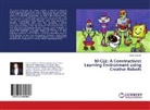 Karan Kamdar - M-CLE: A Constructivist Learning Environment using Creative Robots