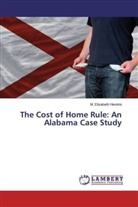 M Elizabeth Hendrix, M. Elizabeth Hendrix - The Cost of Home Rule: An Alabama Case Study