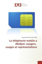 Hamanys Broux De Ismael Koffi - La téléphonie mobile à Abidjan: usagers, usages et représentations