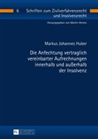 Markus Johannes Huber, Martin Ahrens - Die Anfechtung vertraglich vereinbarter Aufrechnungen innerhalb und außerhalb der Insolvenz