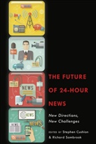 Cushion, Cushion, Stephen Cushion, Sambrook, Richar Sambrook, Richard Sambrook... - The Future of 24-Hour News