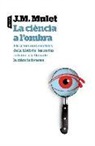 José Miguel Mulet Salort - La ciència a l'ombra : els crims més cèlebres de la història, les sèries i el cine a la llum de la ciència forense