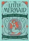 Hans  Christian Andersen - The Little Mermaid and Other Fairy Tales