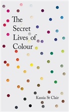 Kassia St Clair, Kassia St.Clair - The Secret Lives of Colour