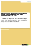 Bahadi Düsendi, Bahadir Düsendi, Stephanie Knauer, Nösner, Dominik Norbert Nösner, Ali Salman... - To each according to his contribution. Do state interventions always have a negative impact on the labor market?