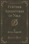 Selma Lagerlöf - Further Adventures of Nils (Classic Reprint)