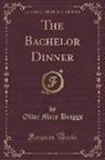 Olive Mary Briggs - The Bachelor Dinner (Classic Reprint)