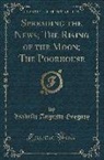Isabella Augusta Gregory - Spreading the News; The Rising of the Moon; The Poorhouse (Classic Reprint)