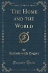 Rabindranath Tagore - The Home and the World (Classic Reprint)