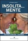 Vittorina Zanon - Insolita... mente. Per poter sorridere... comunque!