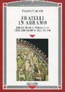 Franco Cardini - Fratelli in Abramo. Breve storia parallela dell'ebraismo e dell'Islam