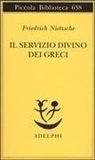 Friedrich Nietzsche, M. Posani Löwenstein, Manfred Posani Löwenstein - Il servizio divino dei greci