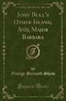 George Bernard Shaw - John Bull's Other Island, And, Major Barbara (Classic Reprint)