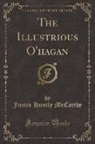 Justin Huntly McCarthy - The Illustrious O'hagan (Classic Reprint)