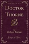 Anthony Trollope - Doctor Thorne, Vol. 1 (Classic Reprint)