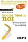 Olivier Blanchard, Olivier J. Blanchard - Social Media ROI. Sfruttare le tecnologie Social e Viral per fare profitto in azienda