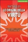 Matt Ridley - Le origini della virtù. Gli istinti umani e l'evoluzione della cooperazione