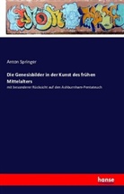 A. (Anton) Springer, Anton Springer - Die Genesisbilder in der Kunst des frühen Mittelalters