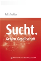 Felix Tretter, Felix (Prof. Dr. Dr. Dr. ) Tretter - Sucht. Gehirn. Gesellschaft.