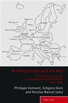 Nicolas Bancel, Richard Holt, Grégor Quin, Grégory Quin, Matthew Taylor, Philipp Vonnard... - Building Europe with the Ball