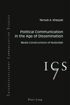 Taroub Abdul-Aziz Khayyat, Taroub A Khayyat, Taroub A. Khayyat, Taroub Abdul-Aziz Khayyat, Colin B Grant, Colin B. Grant... - Political Communication in the Age of Dissemination