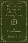 Laurence Sterne - The Life and Opinions of Tristram Shandy, Gent, Vol. 1 (Classic Reprint)