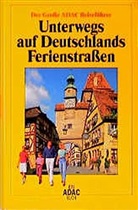 (ADAC) Der Große ADAC Reiseführer, Unterwegs auf Deutschlands Ferienstraßen