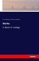Ludwig Geiger, Johann Wolfgang vo Goethe, Johann Wolfgang von Goethe - Werke