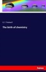 J: R. M Culloch, G F Rodwell, G. F. Rodwell - The birth of chemistry