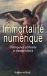 Jean-Claude Heudin - Immortalité Numérique: Intelligence Artificielle Et Transcendance
