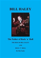 Otto Fuchs - Bill Haley - The Father Of Rock & Roll