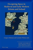 Hulsman, Gregor Hulsman, Gregory Hulsman, Whelan, Whelan, Caoimhe Whelan - Occupying Space in Medieval and Early Modern Britain and Ireland