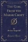 Selma Lagerlof, Selma Lagerlöf - The Girl From the Marsh Croft (Classic Reprint)