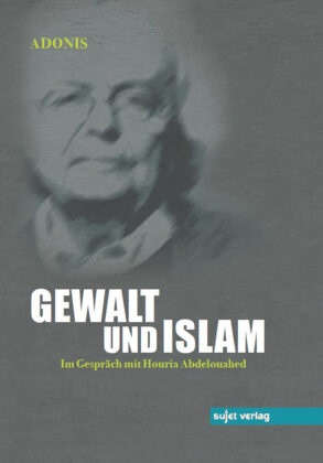 Adonis, Ali Ahmad Said Esber - Gewalt und Islam