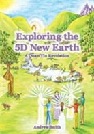 Andrew Smith, Andrew Smith. - Exploring the 5D New Earth