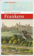 Anna Schiener - Kleine Geschichte Frankens