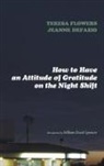 Jeanne Defazio, Jeanne C. Defazio, Teresa Flowers, William David Spencer - How to Have an Attitude of Gratitude on the Night Shift