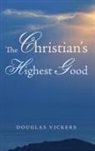 Douglas Vickers - The Christian's Highest Good