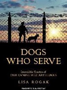 Lisa Rogak - Dogs Who Serve: Incredible Stories of Our Canine Military Heroes (Audio book)