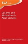 Matthew T. Apple, Matthew T Apple, Matthew T. Apple, Dexter Da Silva, Terry Fellner, Dexter Da Silva - L2 Selves and Motivations in Asian Contexts