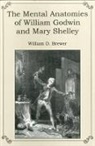 William Brewer, William D Brewer, William D. Brewer - The Mental Anatomies of William Godwin and Mary Shelley