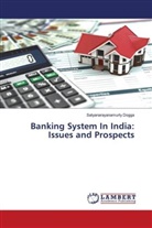 Satyanarayanamurty Dogga - Banking System In India: Issues and Prospects